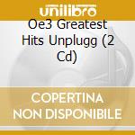 Oe3 Greatest Hits Unplugg (2 Cd) cd musicale di Universe