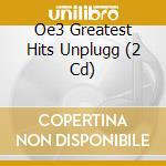 Oe3 Greatest Hits Unplugg (2 Cd) cd