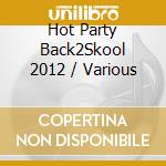Hot Party Back2Skool 2012 / Various cd