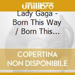 Lady Gaga - Born This Way / Born This Way - The (2 Cd) cd