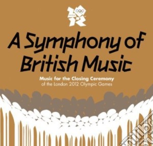 Symphony Of British Music (A) (Music For The Closing Ceremony Of The London 2012 Olympic Games) (2 Cd) cd musicale di Symphony Of British Music