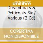 Dreamboats & Petticoats Six / Various (2 Cd)
