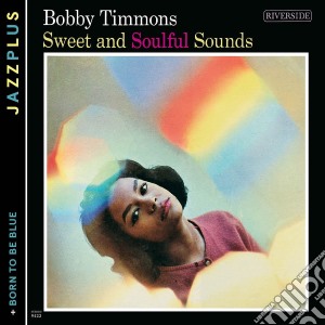 Bobby Timmons - Sweet And Soulful + Born cd musicale di Bobby Timmons