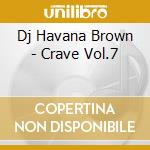 Dj Havana Brown - Crave Vol.7 cd musicale di Dj Havana Brown