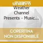 Weather Channel Presents - Music For All Seasons / Various cd