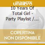 10 Years Of Total Girl - Party Playlist / Various