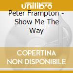Peter Frampton - Show Me The Way cd musicale di Peter Frampton