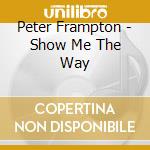 Peter Frampton - Show Me The Way cd