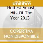 Hottest Smash Hits Of The Year 2013 - cd
