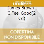 James Brown - I Feel Good(2 Cd) cd musicale di Brown, James