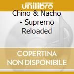 Chino & Nacho - Supremo Reloaded cd
