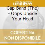 Gap Band (The) - Oops Upside Your Head cd musicale di Gap Band