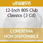 12-Inch 80S Club Classics (3 Cd) cd