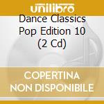 Dance Classics Pop Edition 10 (2 Cd) cd