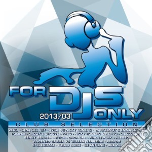 For Djs Only 2013/03 (2 Cd) cd musicale di Artisti Vari