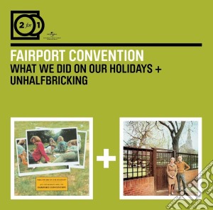 Fairport Convention - What We Did On Our Holidays / Unhalfbricking (2 Cd) cd musicale di Fairport Convention