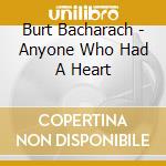 Burt Bacharach - Anyone Who Had A Heart cd musicale di Burt Bacharach
