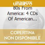 80s From America: 4 CDs Of American Classics / Various (4 Cd) cd musicale di Various [universal Music]