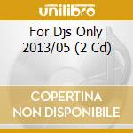 For Djs Only 2013/05 (2 Cd) cd