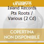 Island Records Pts Roots / Various (2 Cd) cd