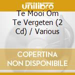 Te Mooi Om Te Vergeten (2 Cd) / Various cd musicale di V/A