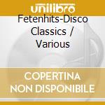 Fetenhits-Disco Classics / Various cd musicale