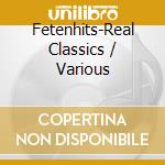 Fetenhits-Real Classics / Various cd musicale
