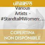 Various Artists - #Standtall4Women: A Celebration In Song cd