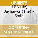 (LP Vinile) Jayhawks (The) - Smile vinile