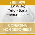 (LP Vinile) Yello - Stella =remastered= vinile