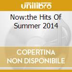 Now:the Hits Of Summer 2014 cd