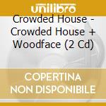 Crowded House - Crowded House + Woodface (2 Cd) cd musicale di Crowded House