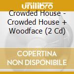 Crowded House - Crowded House + Woodface (2 Cd) cd
