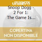 Snoop Dogg - 2 For 1: The Game Is To B (2 Cd) cd