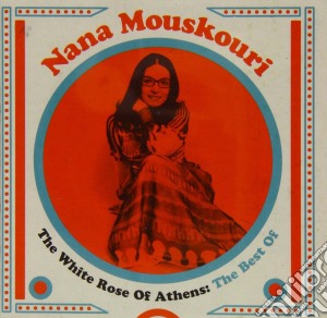 Nana Mouskouri - The White Rose Of Athens: The Best Of cd musicale di Nana Mouskouri
