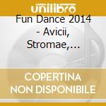 Fun Dance 2014 - Avicii, Stromae, Vitaa, Goulding... (2 Cd)