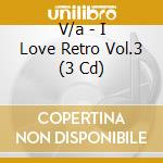 V/a - I Love Retro Vol.3 (3 Cd) cd musicale di V/a