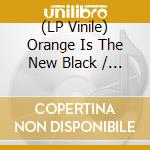 (LP Vinile) Orange Is The New Black / O.S.T. lp vinile