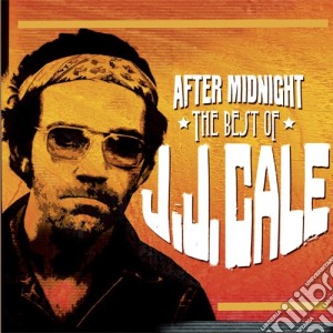 J.J. Cale - After Midnight: The Best Of cd musicale di J.J. Cale