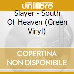Slayer - South Of Heaven (Green Vinyl) cd musicale di Slayer