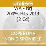 V/A - Nrj 200% Hits 2014 (2 Cd) cd musicale di V/A