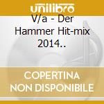V/a - Der Hammer Hit-mix 2014.. cd
