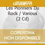 Les Pionniers Du Rock / Various (2 Cd) cd