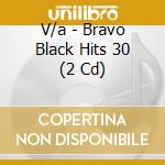 V/a - Bravo Black Hits 30 (2 Cd) cd musicale di V/a