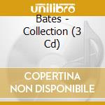 Bates - Collection (3 Cd) cd musicale di Bates