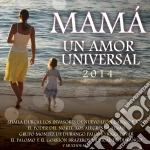 Mama Un Amor Universal 2014 / Various cd