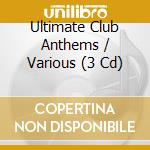 Ultimate Club Anthems / Various (3 Cd) cd musicale di V/a