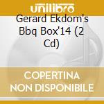 Gerard Ekdom's Bbq Box'14 (2 Cd) cd musicale di V/a