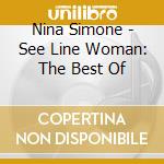 Nina Simone - See Line Woman: The Best Of cd
