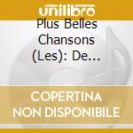 Plus Belles Chansons (Les): De Grootste Franse Successer / Various cd